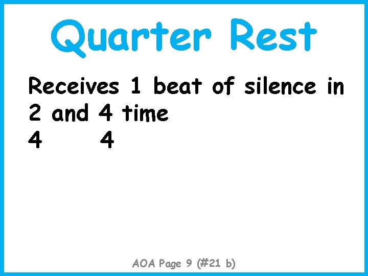 Quarter Rest Receives 1 beat of silence in 2 and 4 time 4 4