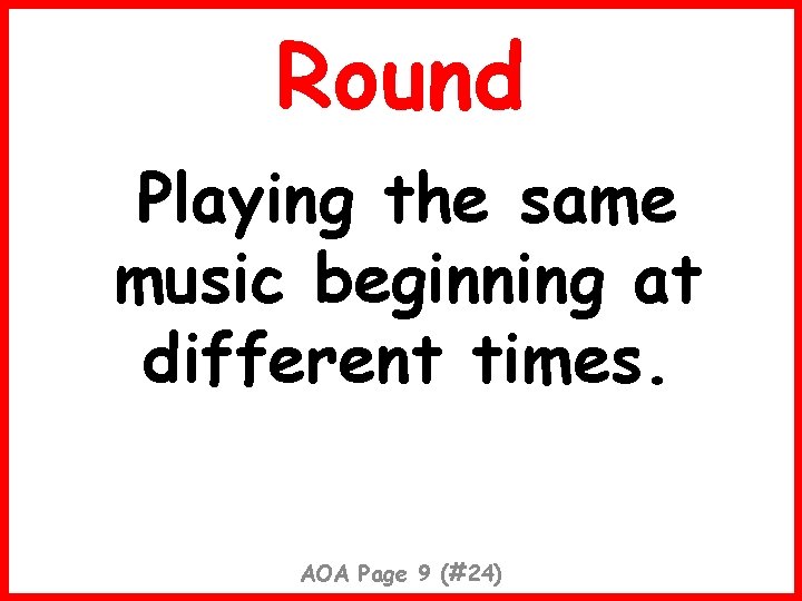 Round Playing the same music beginning at different times. AOA Page 9 (#24) 
