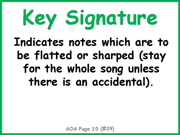 Key Signature Indicates notes which are to be flatted or sharped (stay for the