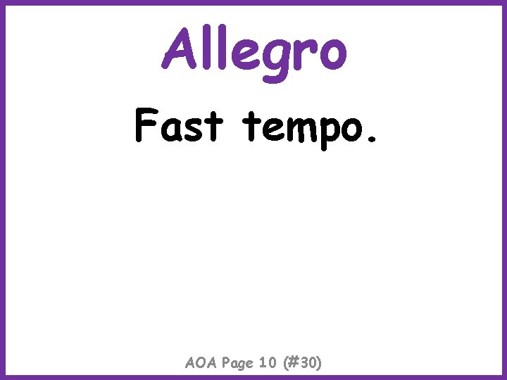 Allegro Fast tempo. AOA Page 10 (#30) 
