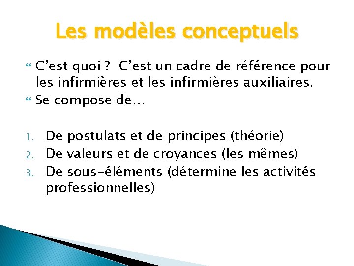 Les modèles conceptuels 1. 2. 3. C’est quoi ? C’est un cadre de référence