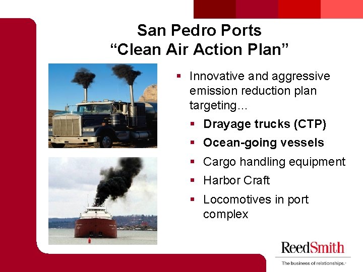 San Pedro Ports “Clean Air Action Plan” § Innovative and aggressive emission reduction plan San Pedro Ports “Clean Air Action Plan” § Innovative and aggressive emission reduction plan