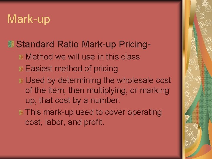 Mark-up Standard Ratio Mark-up Pricing. Method we will use in this class Easiest method