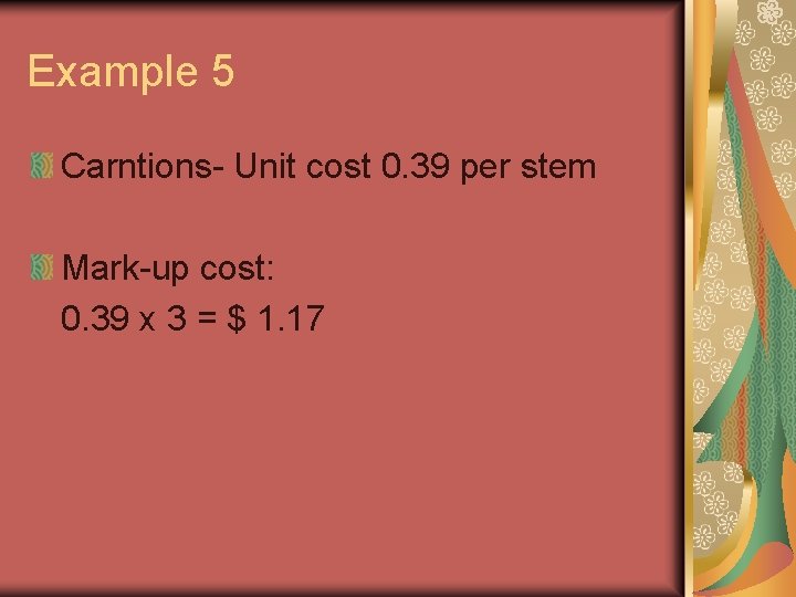 Example 5 Carntions- Unit cost 0. 39 per stem Mark-up cost: 0. 39 x