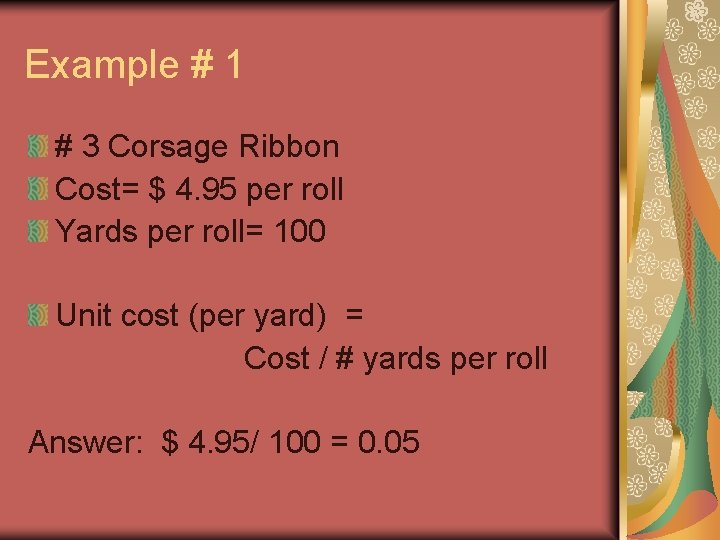 Example # 1 # 3 Corsage Ribbon Cost= $ 4. 95 per roll Yards