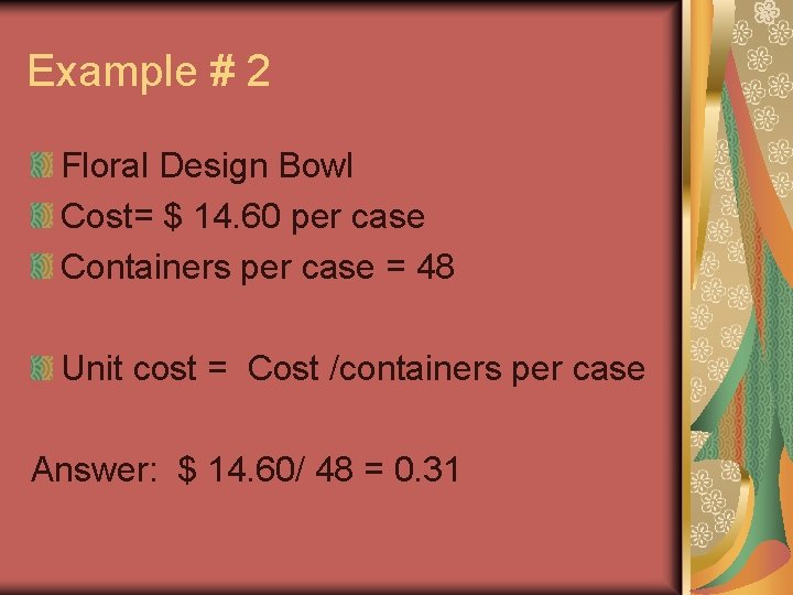 Example # 2 Floral Design Bowl Cost= $ 14. 60 per case Containers per