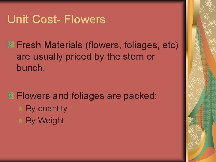 Unit Cost- Flowers Fresh Materials (flowers, foliages, etc) are usually priced by the stem