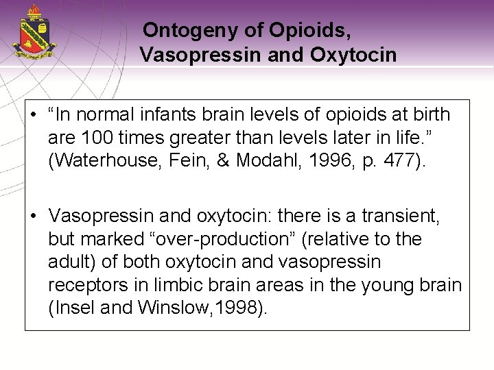 Ontogeny of Opioids, Vasopressin and Oxytocin • “In normal infants brain levels of opioids