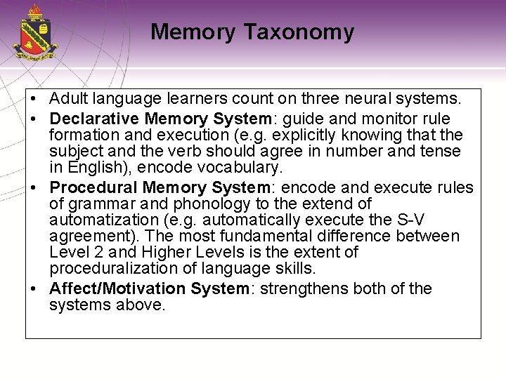 Memory Taxonomy • Adult language learners count on three neural systems. • Declarative Memory