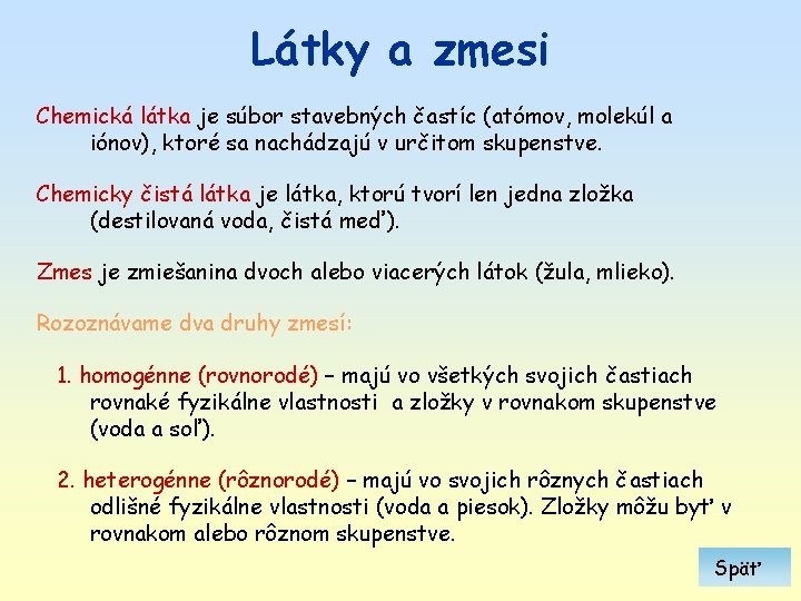 Látky a zmesi Chemická látka je súbor stavebných častíc (atómov, molekúl a iónov), ktoré Látky a zmesi Chemická látka je súbor stavebných častíc (atómov, molekúl a iónov), ktoré