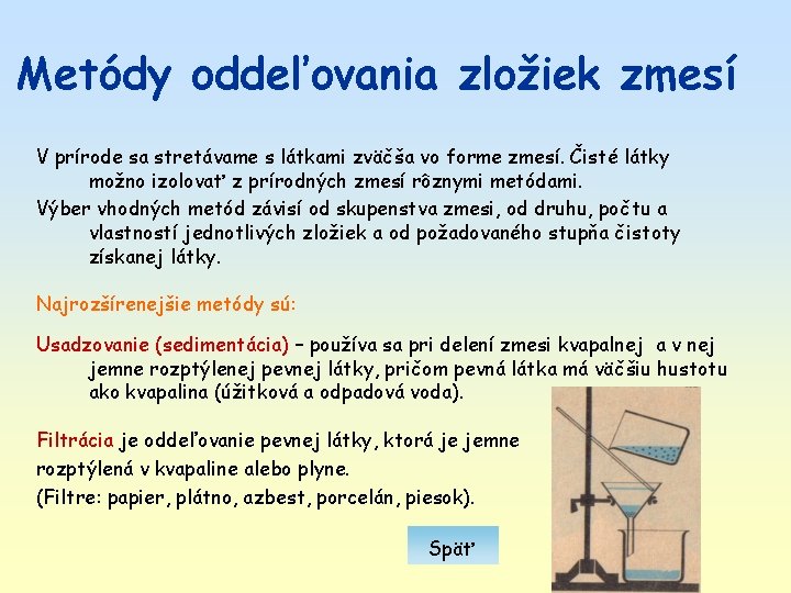 Metódy oddeľovania zložiek zmesí V prírode sa stretávame s látkami zväčša vo forme zmesí. Metódy oddeľovania zložiek zmesí V prírode sa stretávame s látkami zväčša vo forme zmesí.
