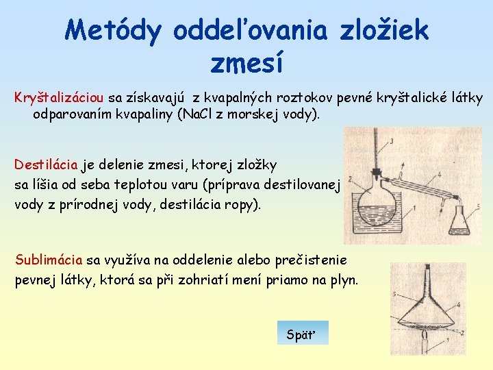 Metódy oddeľovania zložiek zmesí Kryštalizáciou sa získavajú z kvapalných roztokov pevné kryštalické látky odparovaním Metódy oddeľovania zložiek zmesí Kryštalizáciou sa získavajú z kvapalných roztokov pevné kryštalické látky odparovaním