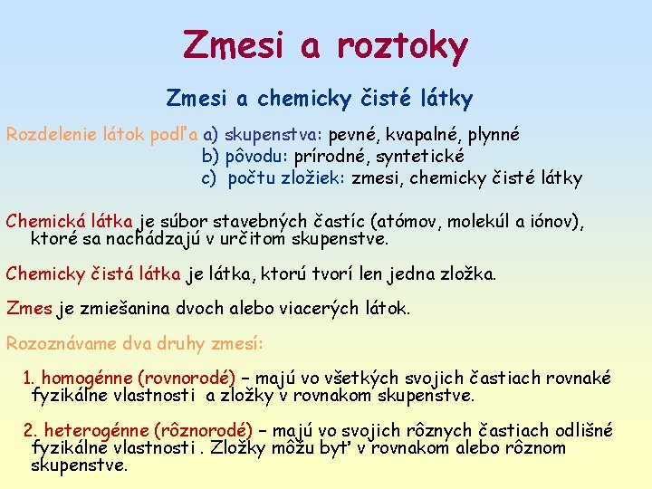 Zmesi a roztoky Zmesi a chemicky čisté látky Rozdelenie látok podľa a) skupenstva: pevné, Zmesi a roztoky Zmesi a chemicky čisté látky Rozdelenie látok podľa a) skupenstva: pevné,