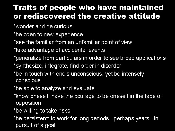 Traits of people who have maintained or rediscovered the creative attitude Traits of Creativity Traits of people who have maintained or rediscovered the creative attitude Traits of Creativity