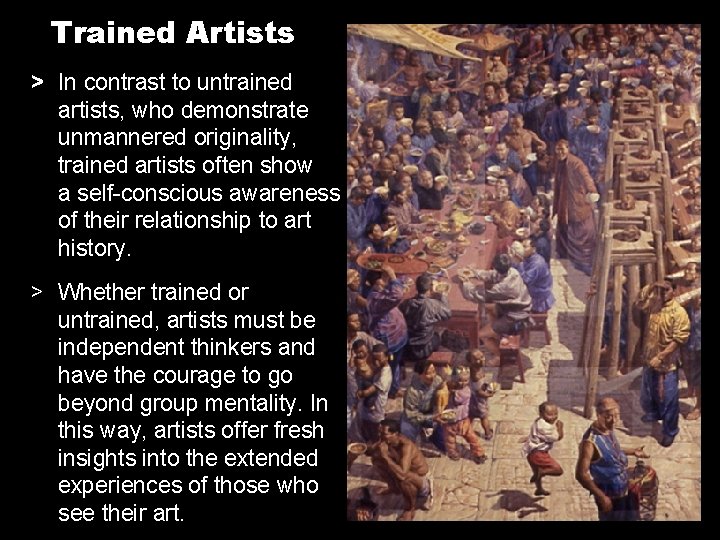 Trained Artists > In contrast to untrained artists, who demonstrate unmannered originality, trained artists Trained Artists > In contrast to untrained artists, who demonstrate unmannered originality, trained artists