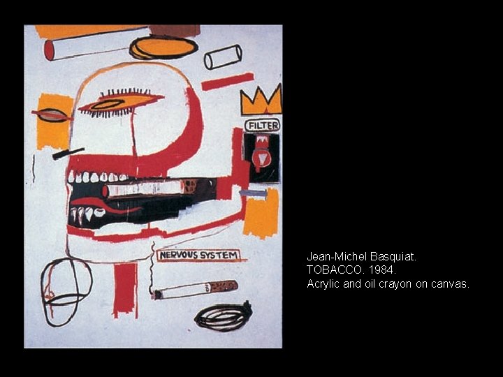 Basquiat Jean-Michel Basquiat. TOBACCO. 1984. Acrylic and oil crayon on canvas. Basquiat Jean-Michel Basquiat. TOBACCO. 1984. Acrylic and oil crayon on canvas.