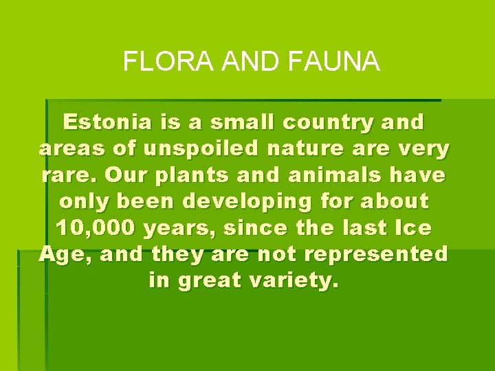 FLORA AND FAUNA Estonia is a small country and areas of unspoiled nature are