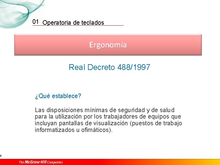 5 01 Operatoria de teclados Ergonomía Real Decreto 488/1997 ¿Qué establece? Las disposiciones mínimas