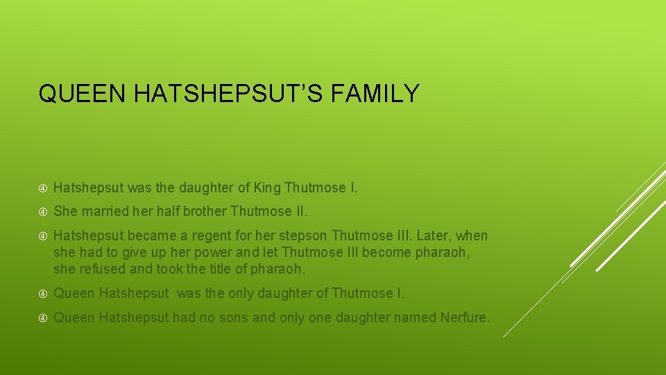 QUEEN HATSHEPSUT’S FAMILY Hatshepsut was the daughter of King Thutmose I. She married her
