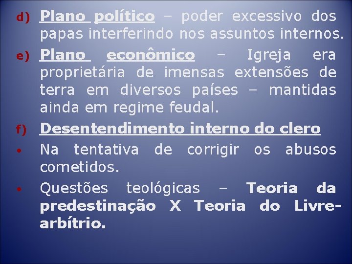 d) e) f) • • Plano político – poder excessivo dos papas interferindo nos