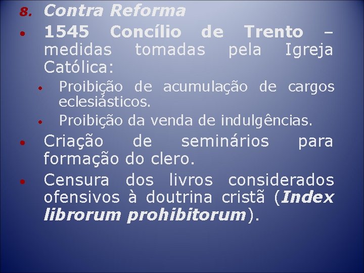 Contra Reforma 1545 Concílio de Trento – medidas tomadas pela Igreja Católica: 8. •