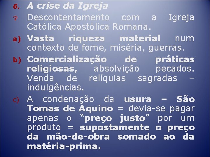 6. V a) b) c) A crise da Igreja Descontentamento com a Igreja Católica