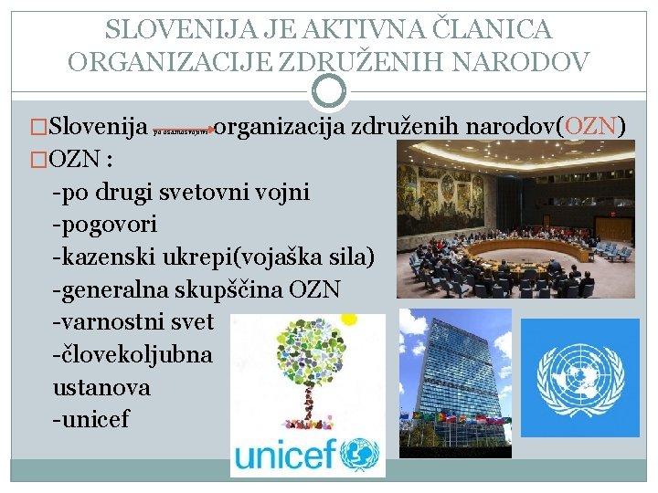 SLOVENIJA JE AKTIVNA ČLANICA ORGANIZACIJE ZDRUŽENIH NARODOV �Slovenija organizacija združenih narodov(OZN) po osamosvojitvi �OZN