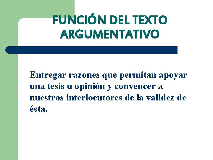 FUNCIÓN DEL TEXTO ARGUMENTATIVO Entregar razones que permitan apoyar una tesis u opinión y