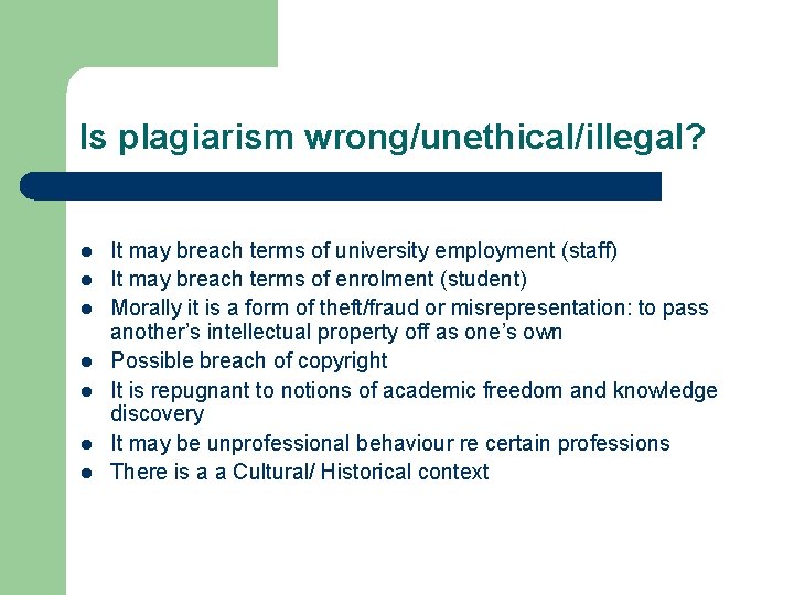 Is plagiarism wrong/unethical/illegal? l l l l It may breach terms of university employment