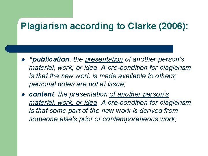 Plagiarism according to Clarke (2006): l l “publication: the presentation of another person's material,