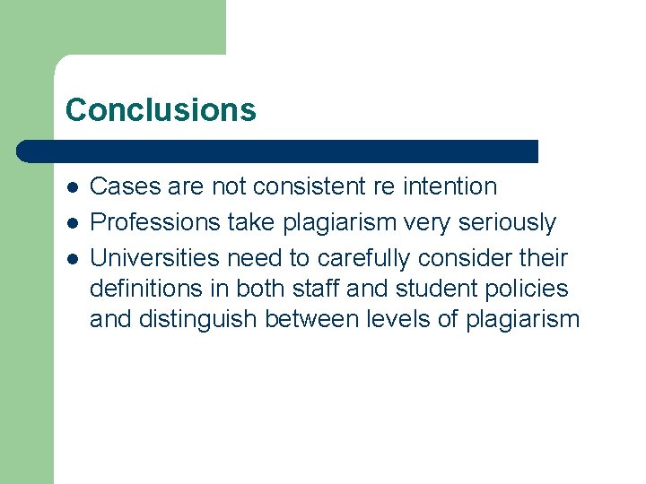 Conclusions l l l Cases are not consistent re intention Professions take plagiarism very