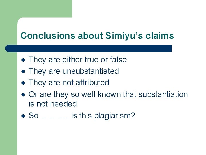 Conclusions about Simiyu’s claims l l l They are either true or false They