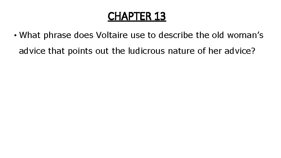 CHAPTER 13 • What phrase does Voltaire use to describe the old woman’s advice CHAPTER 13 • What phrase does Voltaire use to describe the old woman’s advice
