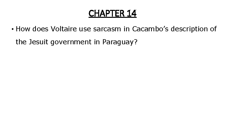 CHAPTER 14 • How does Voltaire use sarcasm in Cacambo’s description of the Jesuit CHAPTER 14 • How does Voltaire use sarcasm in Cacambo’s description of the Jesuit