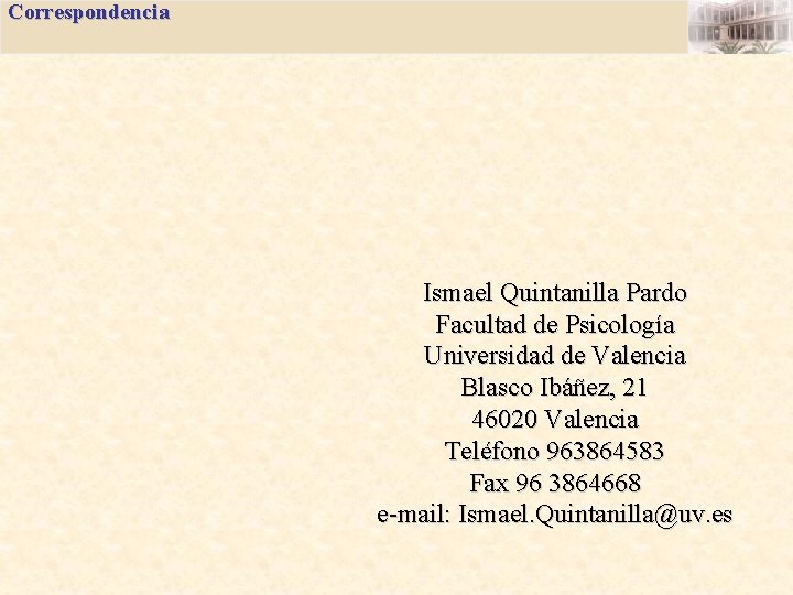 Correspondencia Ismael Quintanilla Pardo Facultad de Psicología Universidad de Valencia Blasco Ibáñez, 21 46020