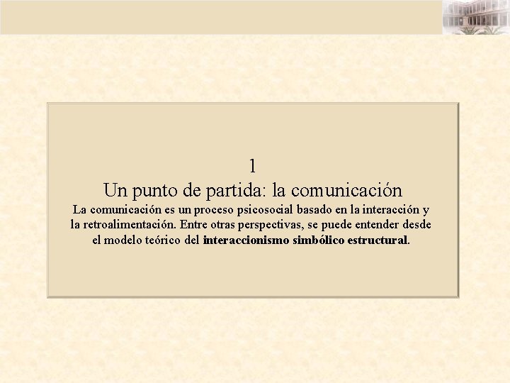 1 Un punto de partida: la comunicación La comunicación es un proceso psicosocial basado