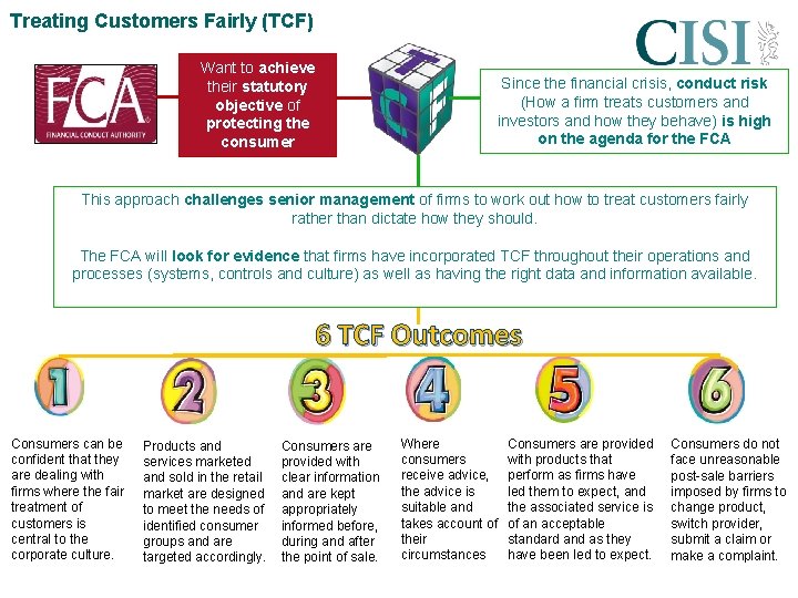 Treating Customers Fairly (TCF) Want to achieve their statutory objective of protecting the consumer