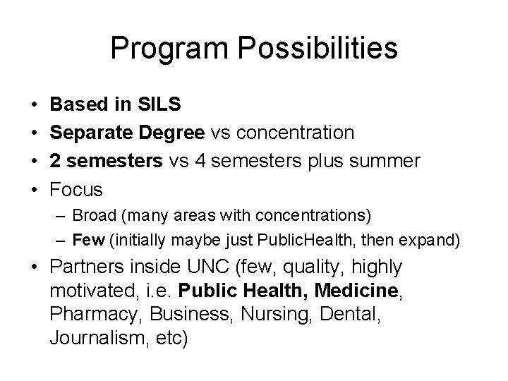 Program Possibilities • • Based in SILS Separate Degree vs concentration 2 semesters vs