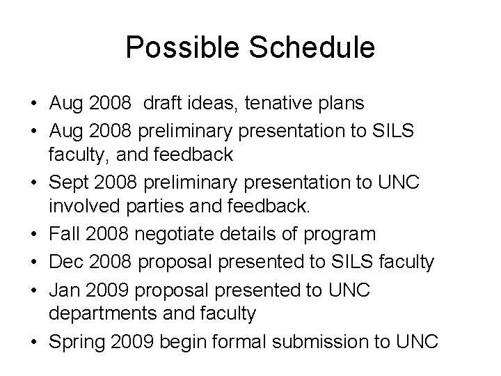 Possible Schedule • Aug 2008 draft ideas, tenative plans • Aug 2008 preliminary presentation