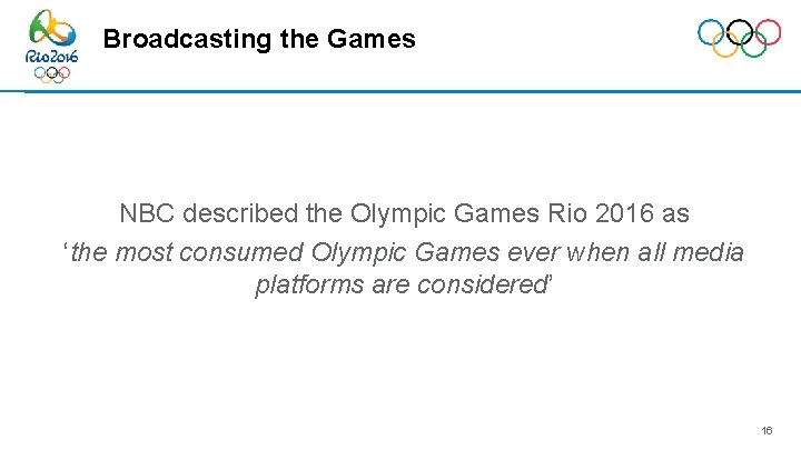 Broadcasting the Games NBC described the Olympic Games Rio 2016 as ‘the most consumed