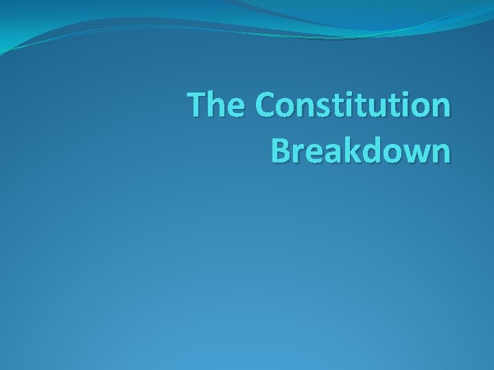 The Constitution Breakdown 