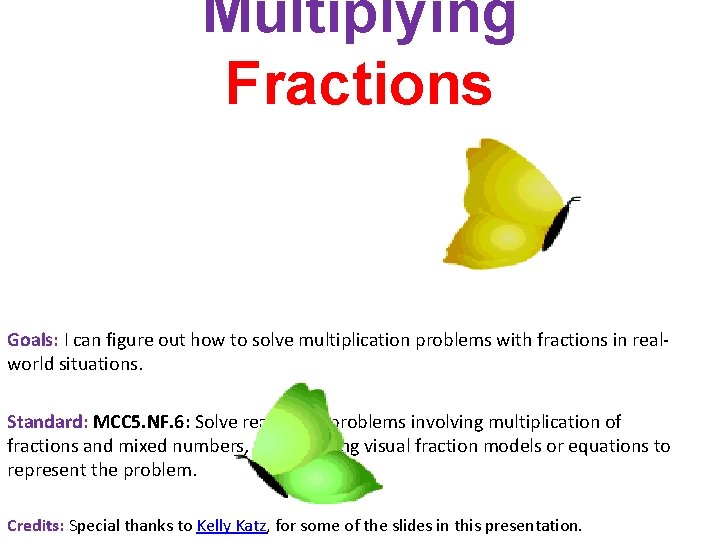 Multiplying Fractions Goals: I can figure out how to solve multiplication problems with fractions
