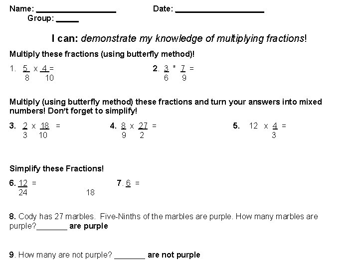 Name: _________ Group: _____ Date: __________ I can: demonstrate my knowledge of multiplying fractions!