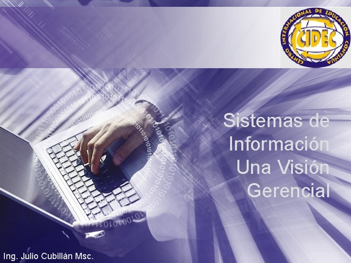 Sistemas de Información Una Visión Gerencial Ing. Julio Cubillán Msc. 