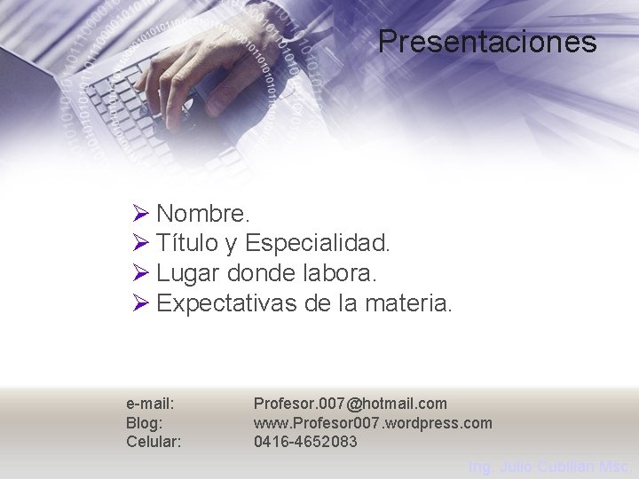 Presentaciones Ø Nombre. Ø Título y Especialidad. Ø Lugar donde labora. Ø Expectativas de
