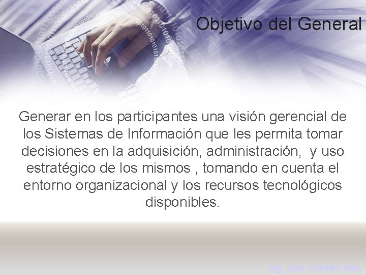 Objetivo del Generar en los participantes una visión gerencial de los Sistemas de Información