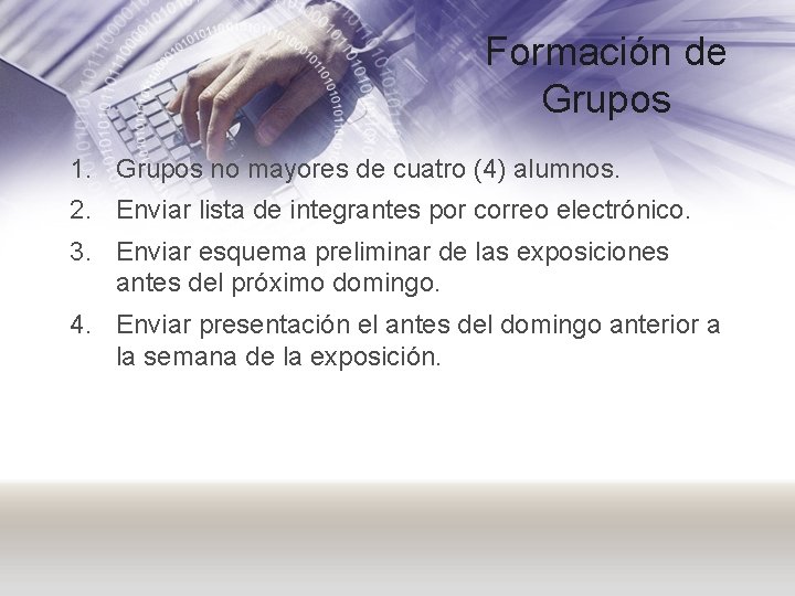 Formación de Grupos 1. Grupos no mayores de cuatro (4) alumnos. 2. Enviar lista