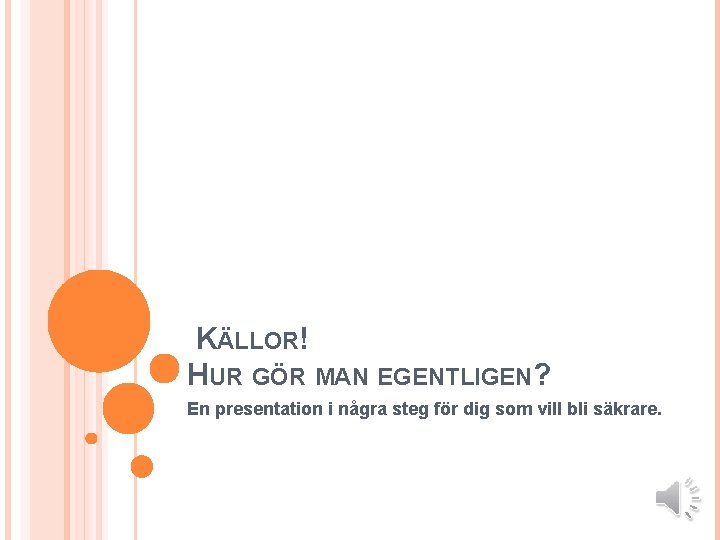 KÄLLOR! HUR GÖR MAN EGENTLIGEN? En presentation i några steg för dig som vill