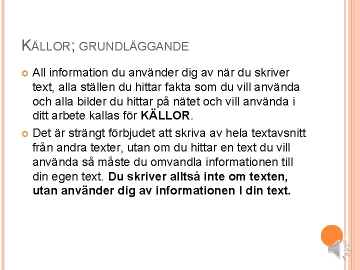 KÄLLOR; GRUNDLÄGGANDE All information du använder dig av när du skriver text, alla ställen