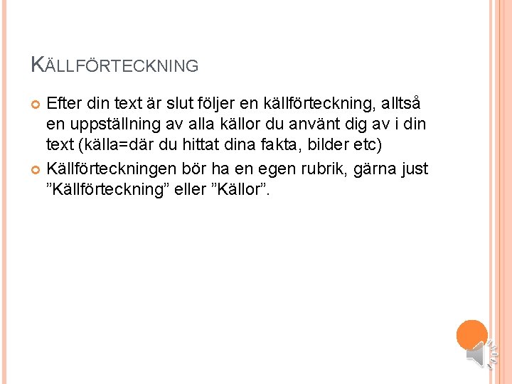 KÄLLFÖRTECKNING Efter din text är slut följer en källförteckning, alltså en uppställning av alla